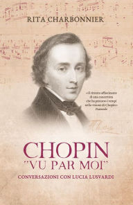 Title: Chopin vu par moi: Conversazioni con Lucia Lusvardi, Author: Rita Charbonnier