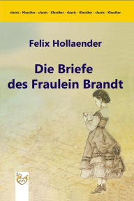 Title: Die Briefe des Fräulein Brandt, Author: Felix Hollaender