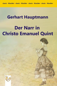 Title: Der Narr in Christo Emanuel Quint, Author: Gerhart Hauptmann