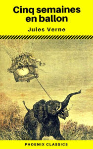 Title: Cinq semaines en ballon - (Annoté) (Phoenix Classics), Author: Jules Verne