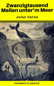 Title: Zwanzigtausend Meilen unter dem Meer (Phoenix Classics), Author: Jules Verne