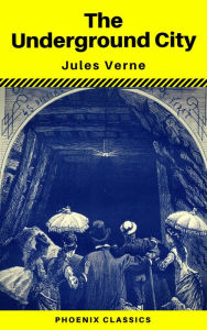 Title: The Underground City (Phoenix Classics), Author: Jules Verne