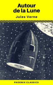 Title: Autour de la Lune (Phoenix Classics), Author: Jules Verne