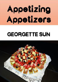 Title: Appetizing Appetizers, Author: Georgette Sun