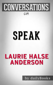 Title: Speak: by Laurie Halse Anderson ??????? Conversation Starters, Author: Daily Books