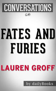 Title: Fates and Furies: A Novel By Lauren Groff??????? Conversation Starters, Author: Daily Books