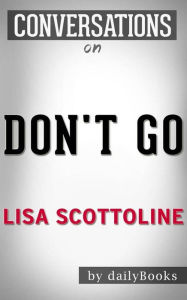 Title: Don't Go: A Novel By Lisa Scottoline Conversation Starters, Author: Daily Books