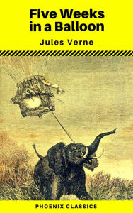 Title: Five Weeks in a Balloon (Phoenix Classics), Author: Jules Verne