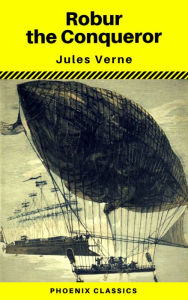 Title: Robur the Conqueror (Phoenix Classics), Author: Jules Verne