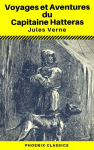 Title: Voyages et Aventures du Capitaine Hatteras - (Annoté) (Phoenix Classics), Author: Jules Verne