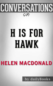 Title: H Is for Hawk: By Helen Macdonald Conversation Starters, Author: Daily Books