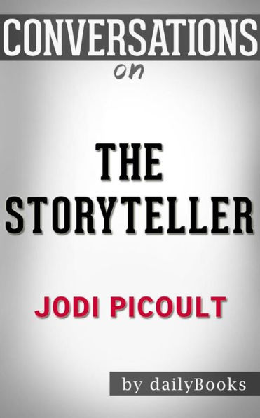The Storyteller: A Novel By Jodi Picoult??????? Conversation Starters