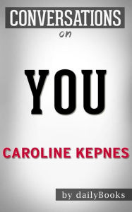 Title: You: A Novel By Caroline Kepnes Conversation Starters, Author: Daily Books