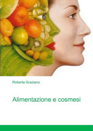 Title: Alimentazione e cosmesi, Author: Roberta Graziano
