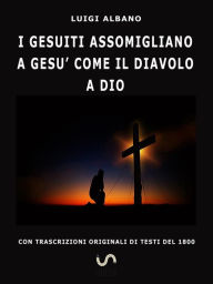 Title: I Gesuiti assomigliano a Gesù come il Diavolo a Dio, Author: Luigi Albano