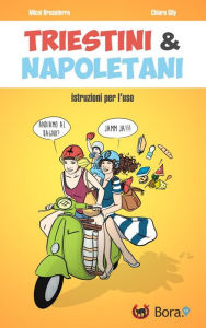 Title: Triestini e Napoletani: istruzioni per l'uso, Author: Chiara Gily e Micol Brusaferro