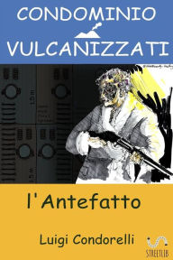 Title: Condominio Vulcanizzati: l'antefatto, Author: Luigi Condorelli