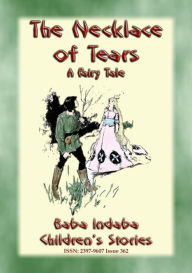 Title: THE NECKLACE OF TEARS - A Children's Fairy Tale teaching the lesson of humility: Baba Indaba's Children's Stories - Issue 362, Author: Anon E. Mouse