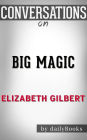 Big Magic: A Novel by Elizabeth Gilbert Conversation Starters