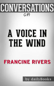 Title: A Voice in the Wind: by Francine Rivers??????? Conversation Starters, Author: dailyBooks