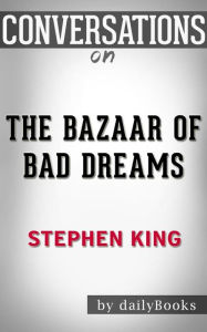 Title: The Bazaar of Bad Dreams: by Stephen King Conversation Starters, Author: dailyBooks