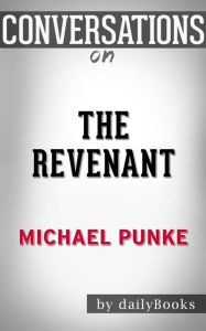 Title: The Revenant: A Novel of Revenge By Michael Punke Conversation Starters, Author: dailyBooks