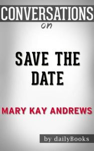 Title: Save the Date: A Novel By Mary Kay Andrews Conversation Starters, Author: dailyBooks