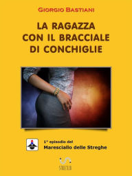 Title: La ragazza con il bracciale di conchiglie, Author: Giorgio Bastiani