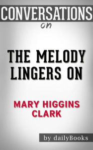 Title: The Melody Lingers On: by Mary Higgins Clark??????? Conversation Starters, Author: dailyBooks