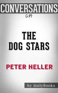 Title: The Dog Stars: by Peter Heller Conversation Starters, Author: dailyBooks
