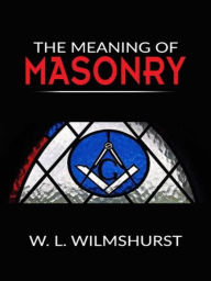 Title: The meaning of masonry, Author: W. L. Wilmshurst