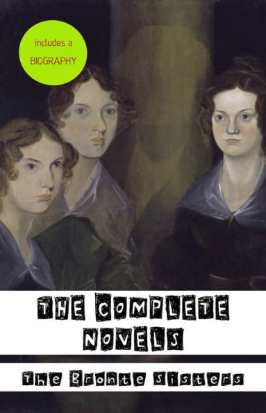 The Bronte? Sisters: The Complete Novels