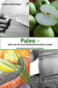 Title: Paleo - oder wie ich zum Steinzeitmenschen wurde, Author: Sandra Oelschläger