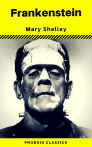 Title: Frankenstein (The Original 1818 Phoenix Classics), Author: Mary Shelley