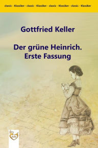 Title: Der grüne Heinrich. Erste Fassung, Author: Gottfried Keller