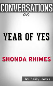 Title: Year of Yes: by Shonda Rhimes??????? Conversation Starters, Author: dailyBooks