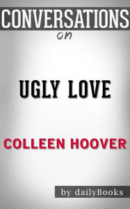 Title: Ugly Love: by Colleen Hoover Conversation Starters, Author: dailyBooks