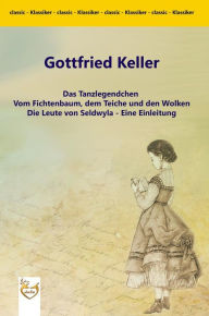 Title: Das Tanzlegendchen / Vom Fichtenbaum, dem Teiche und den Wolken / Die Leute von Seldwyla - Eine Einleitung, Author: Gottfried Keller