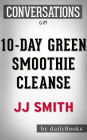10-Day Green Smoothie Cleanse: by JJ Smith Conversation Starters???????