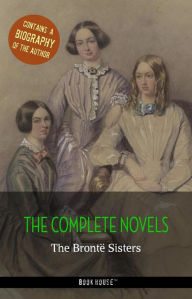 Title: The Brontë Sisters: The Complete Novels + A Biography of the Author, Author: Emily Brontë