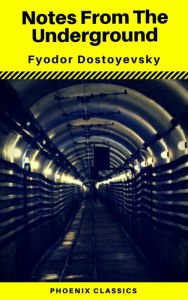 Title: Notes From The Underground (Phoenix Classics), Author: Fyodor Mikhailovich Dostoyevsky