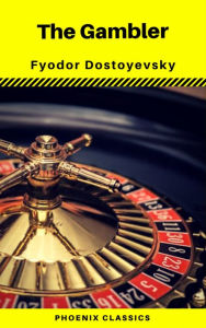 Title: The Gambler (Phoenix Classics), Author: Fyodor Mikhailovich Dostoyevsky