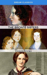Title: The Brontë Sisters (Dream Classics): ThreeBooks, Author: Emily Brontë