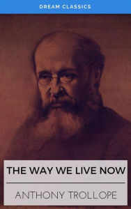 Title: The Way We Live Now (Dream Classics), Author: Anthony Trollope