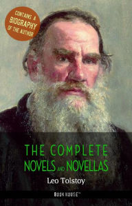 Title: Leo Tolstoy: The Complete Novels and Novellas + A Biography of the Author, Author: Leo Tolstoy