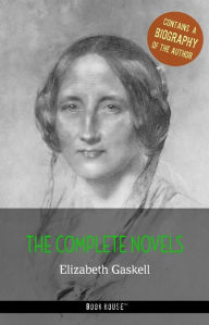 Title: Elizabeth Gaskell: The Complete Novels + A Biography of the Author, Author: Elizabeth Gaskell