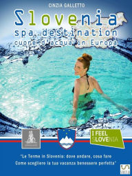 Title: Slovenia Spa Destination: Cuore d'acqua in Europa, Author: Cinzia Galletto