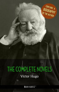 Title: Victor Hugo: The Complete Novels + A Biography of the Author, Author: Victor Hugo