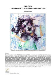 Title: Interviste con l'Arte: Volume due - Trilogia, Author: Andrea Giostra
