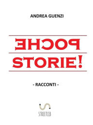 Title: Poche storie!: Racconti, Author: Andrea Guenzi